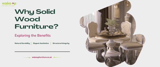 Why Solid Wood Furniture? Exploring the Benefits