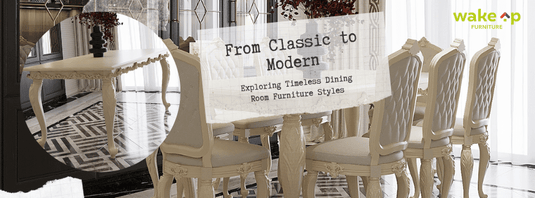 From Classic to Contemporary: Exploring Timeless Dining Room Furniture Styles
